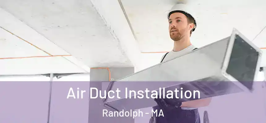 Air Duct Installation Randolph - MA