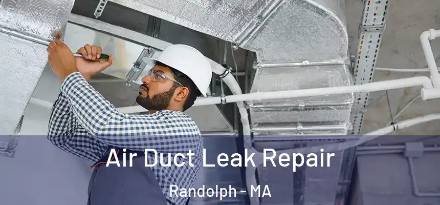 Air Duct Leak Repair Randolph - MA