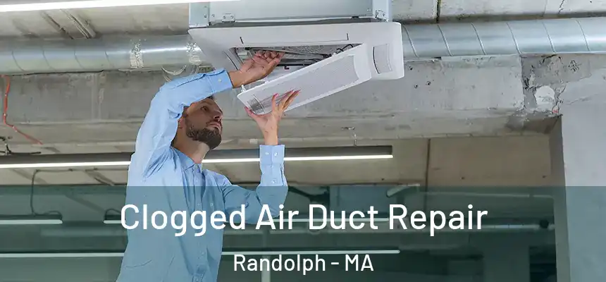 Clogged Air Duct Repair Randolph - MA