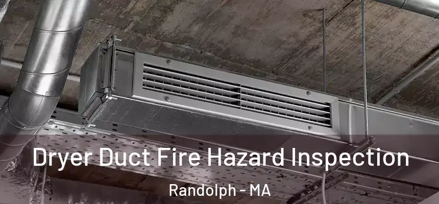  Dryer Duct Fire Hazard Inspection Randolph - MA