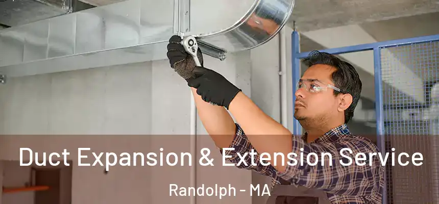  Duct Expansion & Extension Service Randolph - MA