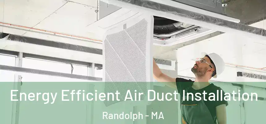  Energy Efficient Air Duct Installation Randolph - MA