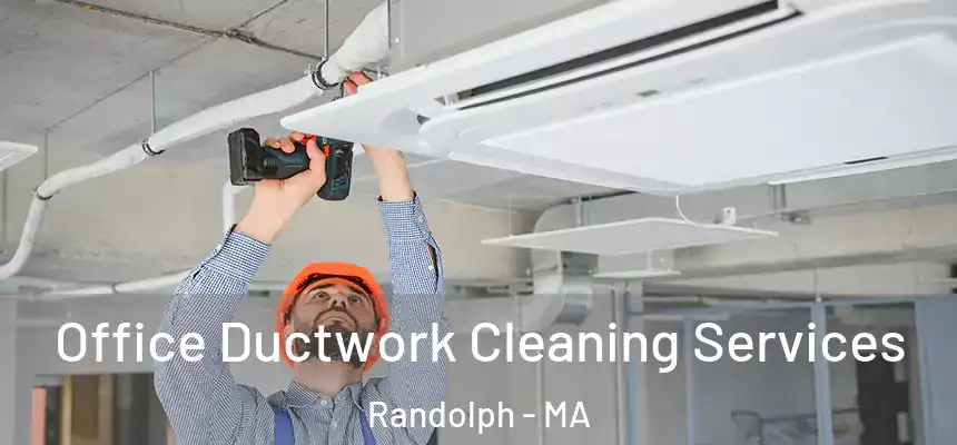  Office Ductwork Cleaning Services Randolph - MA