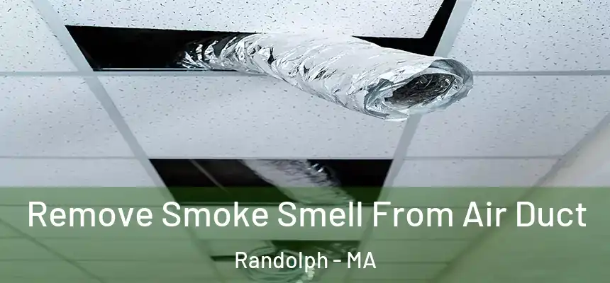 Remove Smoke Smell From Air Duct Randolph - MA