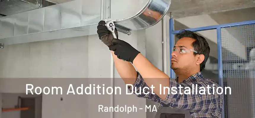  Room Addition Duct Installation Randolph - MA