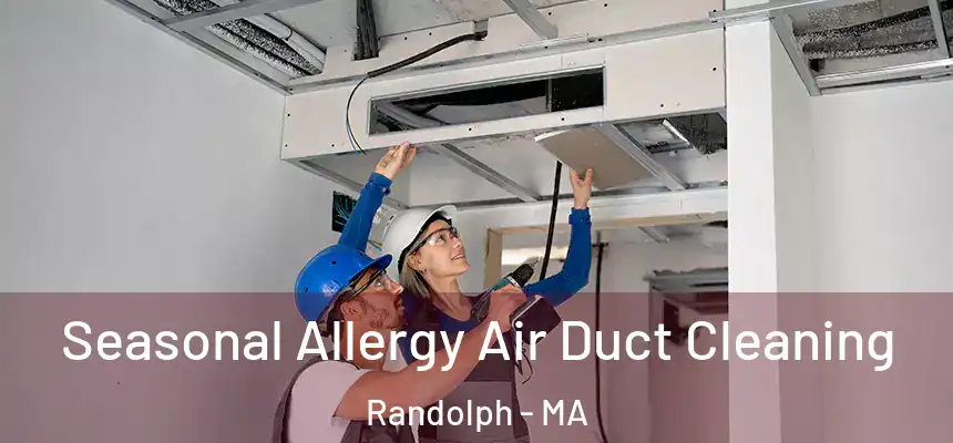 Seasonal Allergy Air Duct Cleaning Randolph - MA