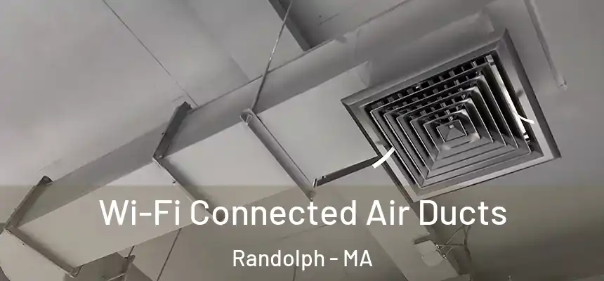 Wi-Fi Connected Air Ducts Randolph - MA